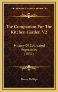 The Companion for the Kitchen Garden V2: History of Cultivated Vegetables (1831)