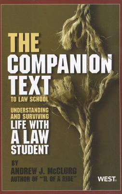 The "Companion Text" to Law School: Understanding and Surviving Life with a Law Student - McClurg, Andrew J