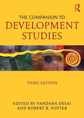 The Companion to Development Studies - Desai, Vandana (Editor), and Potter, Rob (Editor)