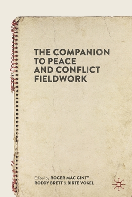 The Companion to Peace and Conflict Fieldwork - Mac Ginty, Roger (Editor), and Brett, Roddy (Editor), and Vogel, Birte (Editor)