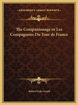 The Companionage or Les Compagnons Du Tour de France - Gould, Robert Freke