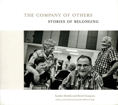 The Company of Others: Stories of Belonging - Shields, Sandra, and Campion, David (Photographer), and Saul, John Ralston (Foreword by)