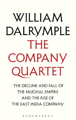 The Company Quartet: The Anarchy, White Mughals, Return of a King and The Last Mughal - Dalrymple, William