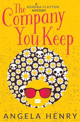 The Company You Keep: A Kendra Clayton Mystery - Henry, Angela