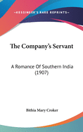 The Company's Servant: A Romance Of Southern India (1907)