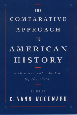 The Comparative Approach to American History - Woodward, C Vann (Editor)