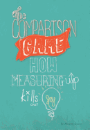 The Comparison Game: How Measuring Up Kills Our Joy