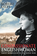 The Compassionate Englishwoman: Emily Hobhouse in the Boer War