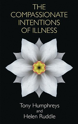 The Compassionate Intentions of Illness - Humphreys, Tony, and Ruddle, Helen