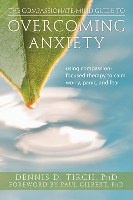 The Compassionate-Mind Guide to Overcoming Anxiety - TIRCH