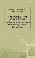 The Competitive Consultant: A Client-Oriented Approach for Achieving Superior Performance