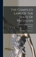 The Compiled Laws Of The State Of Michigan: Published By Authority, Part 1