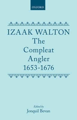 The Compleat Angler, 1653-1676 - Walton, Izaak, and Bevan, Jonquil (Editor)
