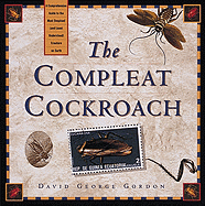 The Compleat Cockroach: A Comprehensive Guide to the Most Despised ( and Least Understood) Creature on Earth - Gordon, David George