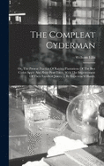 The Compleat Cyderman: Or, The Present Practice Of Raising Plantations Of The Best Cyder Apple And Perry Pear-trees, With The Improvement Of Their Excellent Juices. ... By Experienc'd Hands,