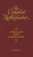 The Compleat Motherfucker: A History of the Mother of All Dirty Words