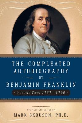 The Compleated Autobiography by Benjamin Franklin: From 1757 to 1790 - Franklin, Benjamin, and Skousen, Mark (Editor)