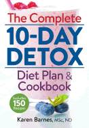 The Complete 10-Day Detox Diet Plan and Cookbook: Includes 150 Recipes