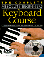 The Complete Absolute Beginners Keyboard Course: W/ DVD
