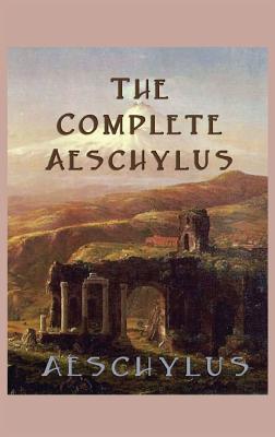 The Complete Aeschylus - Aeschylus, Aeschylus