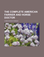 The Complete American Farrier and Horse Doctor