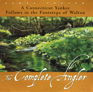 The Complete Angler: A Connecticut Yankee Follows in the Footsteps of Walton