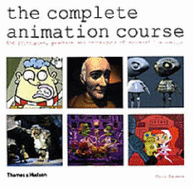 The Complete Animation Course: The Principles, Practice and Techniques of Successful Animation