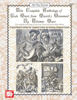 The Complete Anthology of Lute Music from Musick's Donument - Mace, Thomas, and Shepard-Smith, Andrew