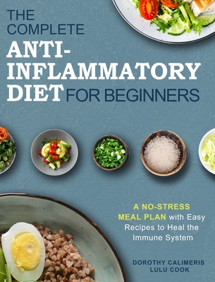 The Complete Anti-Inflammatory Diet Cookbook: 200 Fast and Simple Recipes for the Beginners - Bernstein, Zenaida, and Cook, Lulu