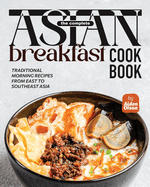 The Complete Asian Breakfast Cookbook: Traditional Morning Recipes from East to Southeast Asia