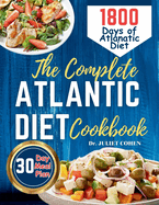 The Complete Atlantic Diet Cookbook: 1800 Days of Wholesome, Budget-Friendly and Mouthwatering Atlantic Meal Plan 30-Day Meal Plan Included