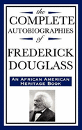 The Complete Autobiographies of Frederick Douglas (an African American Heritage Book)