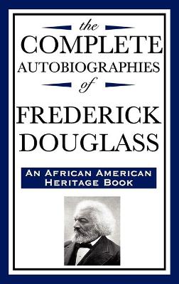 The Complete Autobiographies of Frederick Douglas (an African American Heritage Book) - Douglass, Frederick