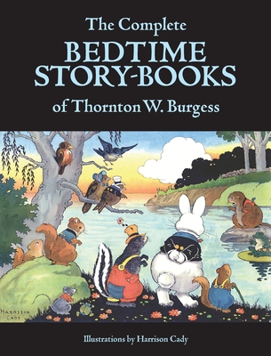 The Complete Bedtime Story-Books of Thornton W. Burgess - Burgess, Thornton W