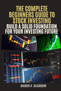 The Complete Beginner's Guide to Stock Investing: Build A Solid Foundation For Your Investing Future