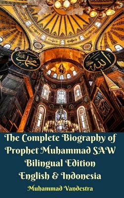 The Complete Biography of Prophet Muhammad SAW Bilingual Edition English and Indonesia Hardcover Version - Vandestra, Muhammad