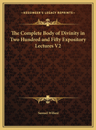 The Complete Body of Divinity in Two Hundred and Fifty Expository Lectures V2