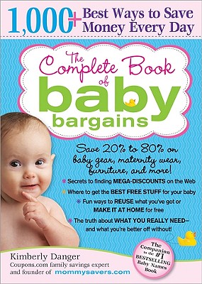 The Complete Book of Baby Bargains: 1,000+ Best Ways to Save Money Every Day - Danger, Kimberly