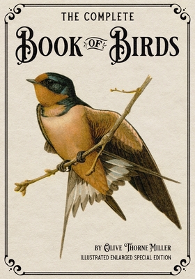 The Complete Book of Birds: Illustrated Enlarged Special Edition - Miller, Olive Thorne