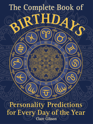 The Complete Book of Birthdays: Personality Predictions for Every Day of the Year - Gibson, Clare