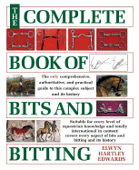 The Complete Book of Bits and Biting - Edwards, Elwyn Hartley, and Hartley Edwards, Elwyn