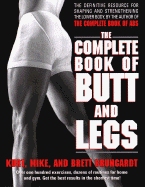 The Complete Book of Butt and Legs - Brungardt, Kurt, and Brungardt, Mike, and Brungardt, Brett