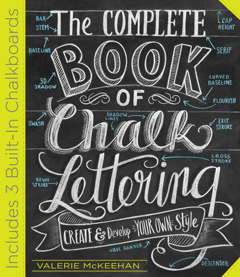 The Complete Book of Chalk Lettering: Create and Develop Your Own Style - INCLUDES 3 BUILT-IN CHALKBOARDS - McKeehan, Valerie
