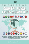 The Complete Book of Country Flags, Facts and Capitals: A colorful guide of all country flags, facts and capitals of the world including photos and country location maps.