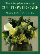 The complete book of cut flower care