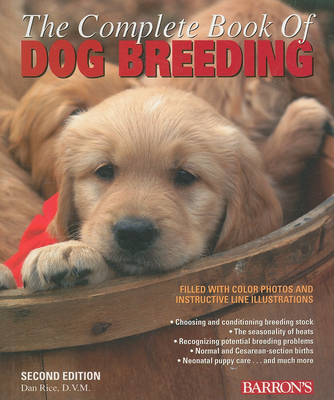 The Complete Book of Dog Breeding - Rice, Dan, DVM