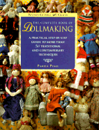 The Complete Book of Dollmaking: A Practical Step-By-Step Guide to More Than 50 Traditional and Contemporary Tech Niques - Peake, Pamela, and Critcher, Sylvia, and Merrett, Alicia