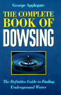 The Complete Book of Dowsing: The Definitive Guide to Finding Underground Water