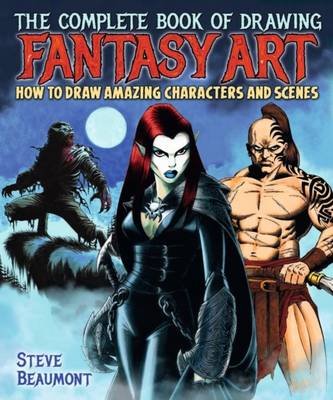 The Complete Book of Drawing Fantasy Art - Beaumont, Steve