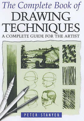 The Complete Book of Drawing Techniques: A Complete Guide for the Artist - Stanyer, Peter